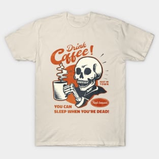 Drink Coffee You Can Sleep When You are Dead T-Shirt